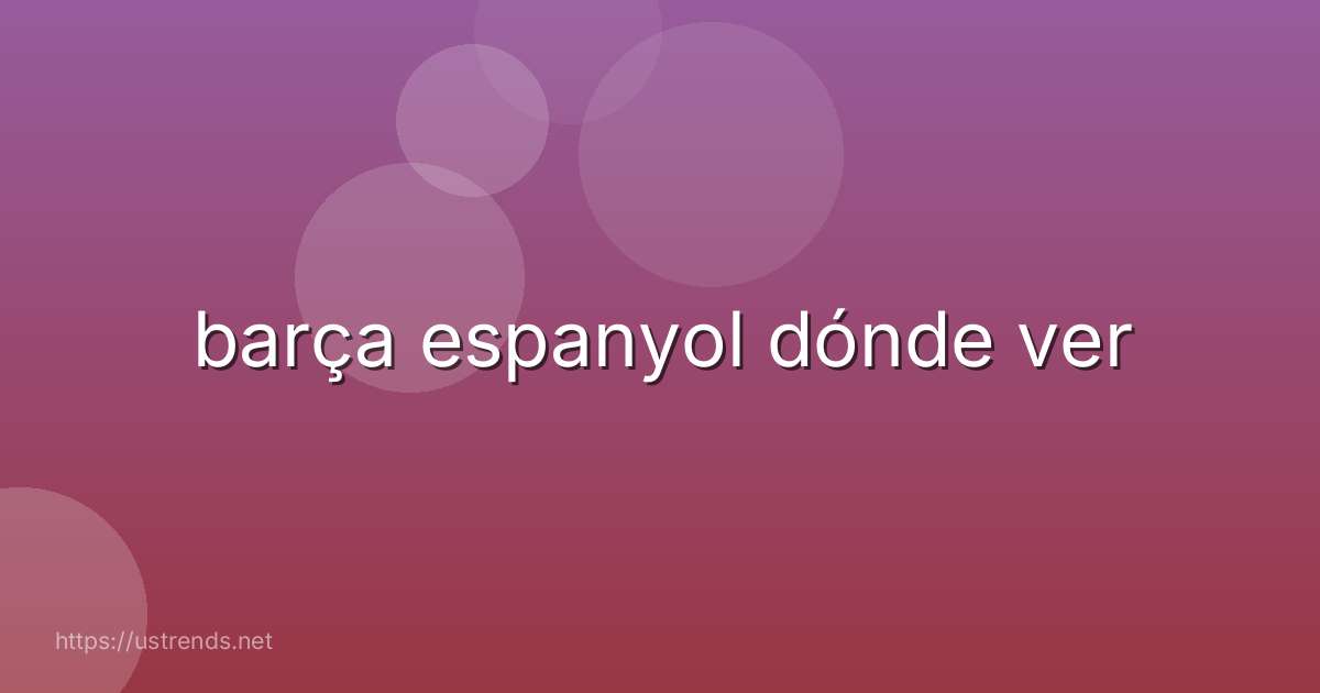 barça espanyol dónde ver