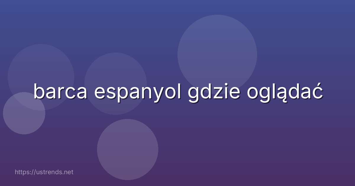 barca espanyol gdzie oglądać