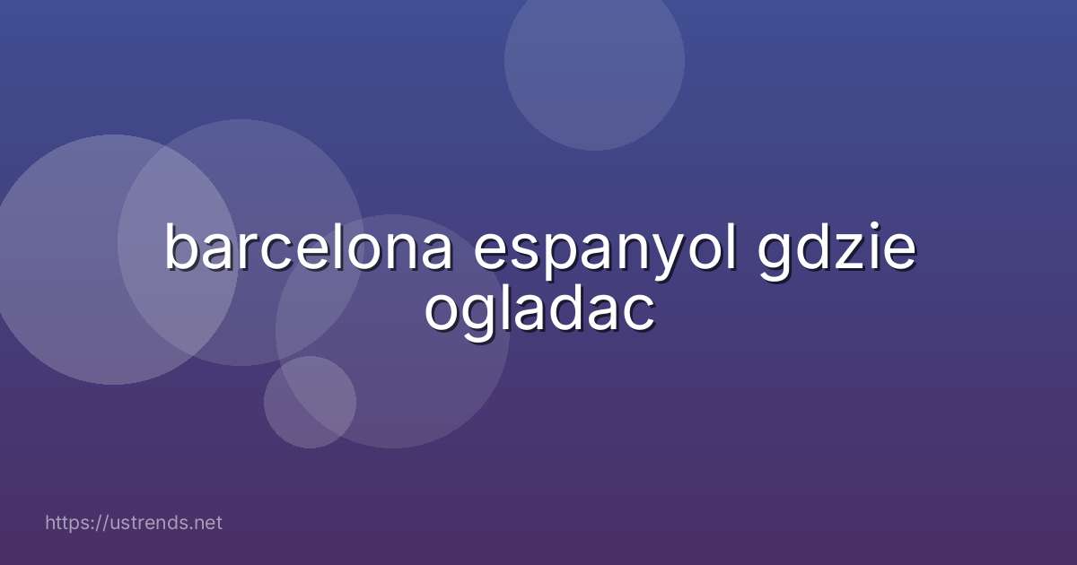 barcelona espanyol gdzie ogladac