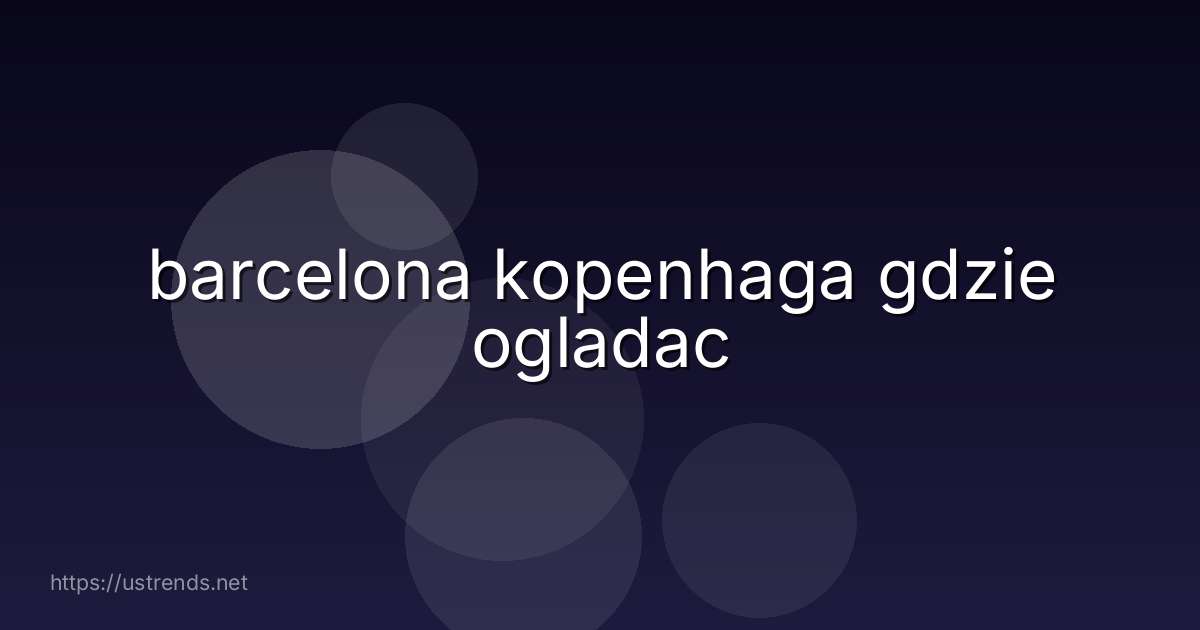 barcelona kopenhaga gdzie ogladac