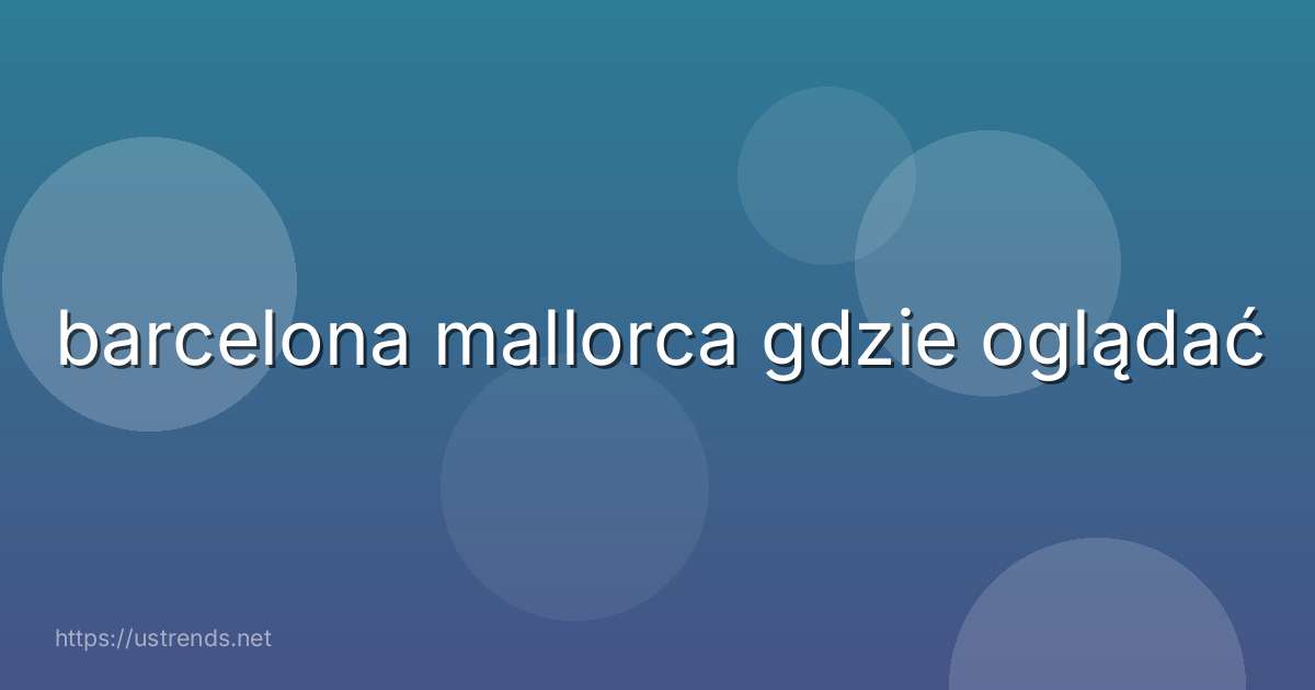 barcelona mallorca gdzie oglądać