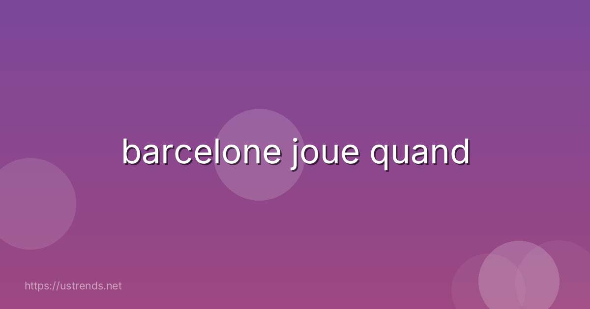 barcelone joue quand