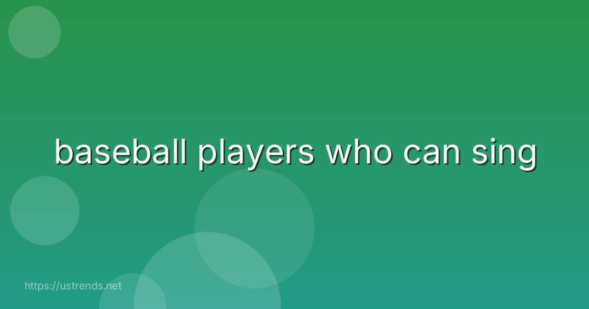 baseball players who can sing