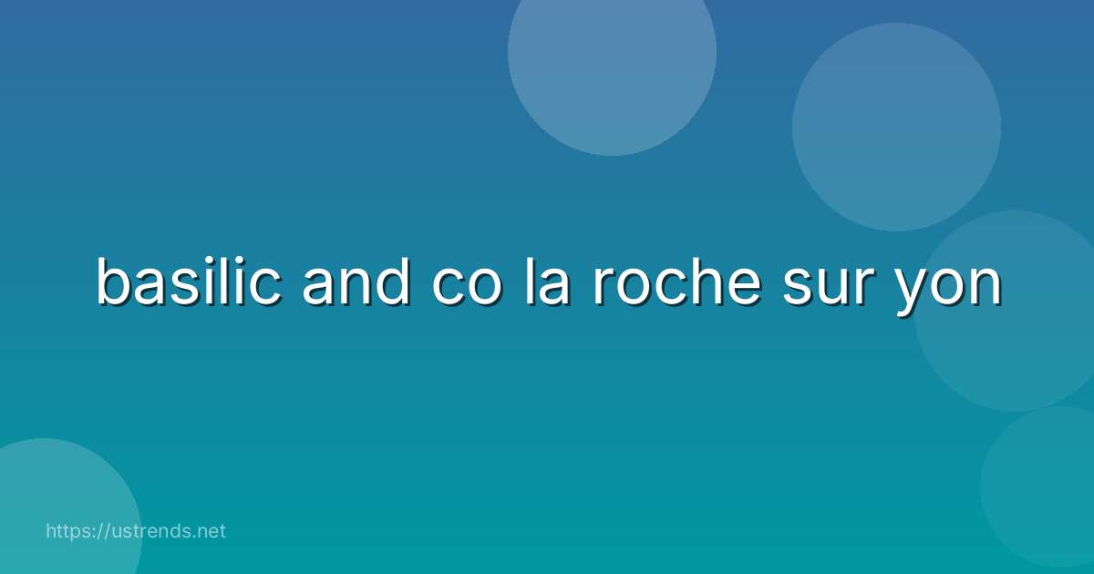 basilic and co la roche sur yon