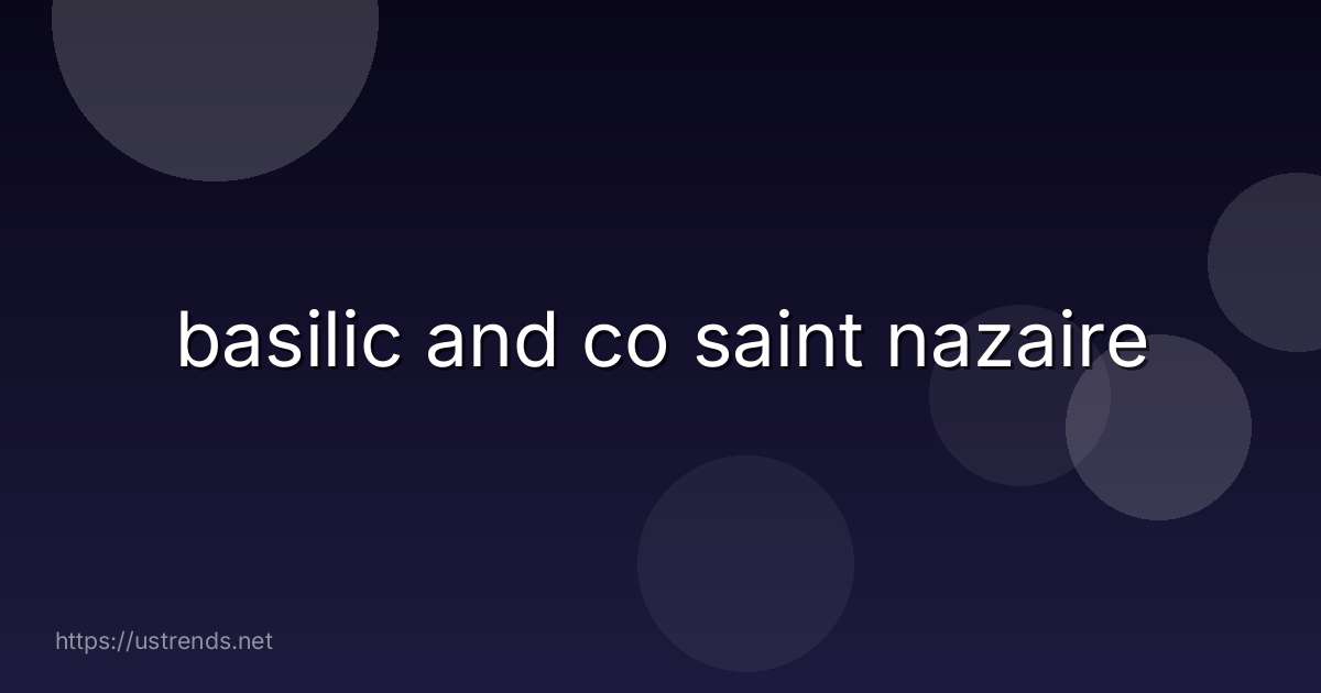 basilic and co saint nazaire
