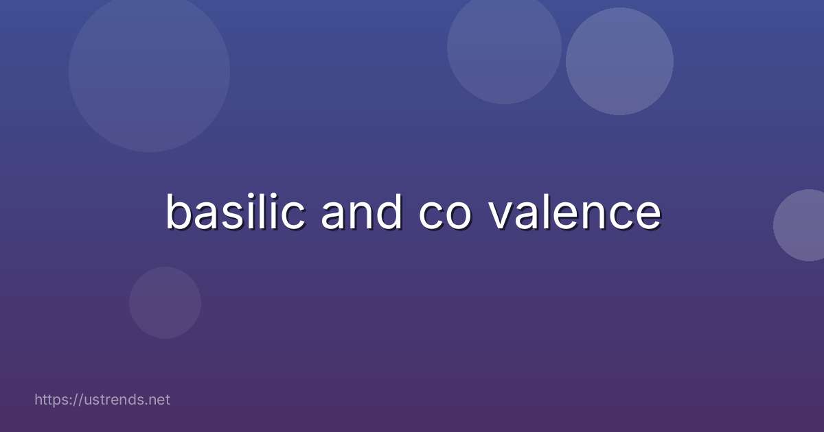 basilic and co valence