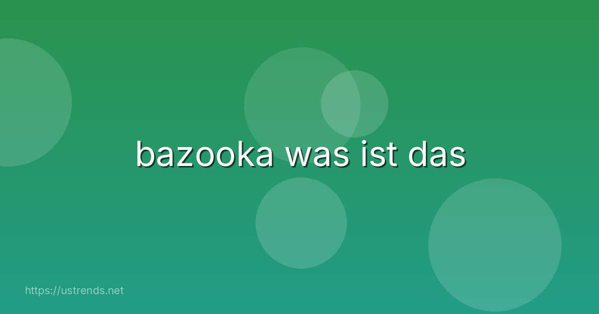 bazooka was ist das