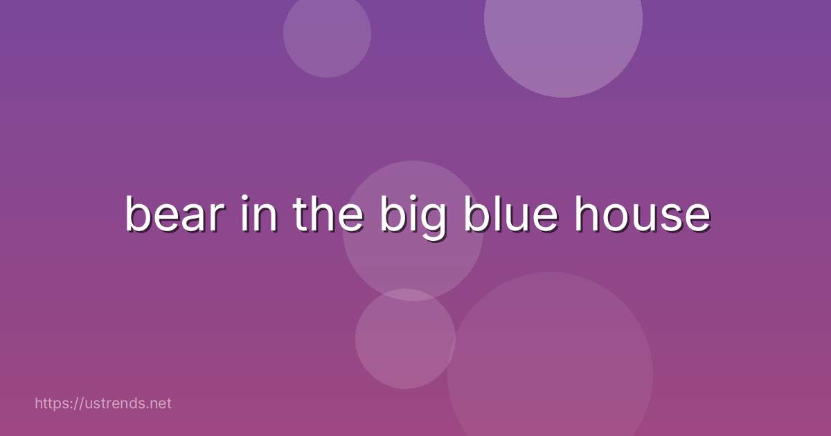 bear in the big blue house