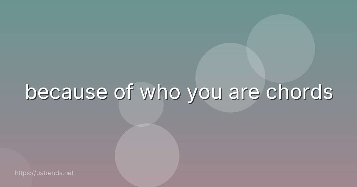 because of who you are chords