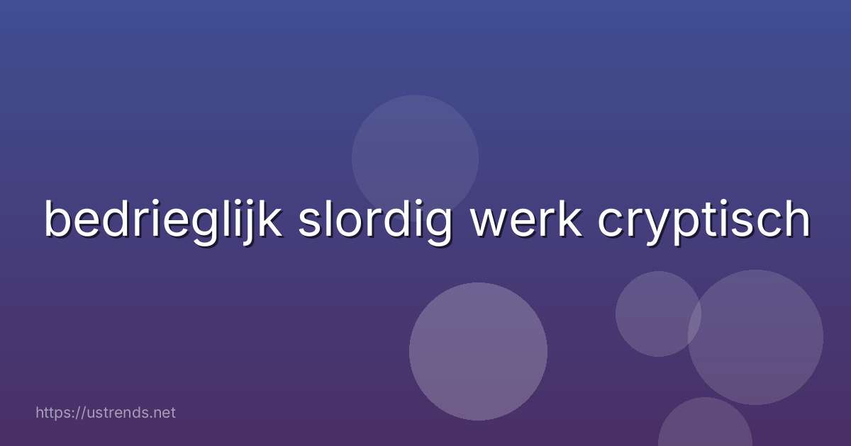 bedrieglijk slordig werk cryptisch