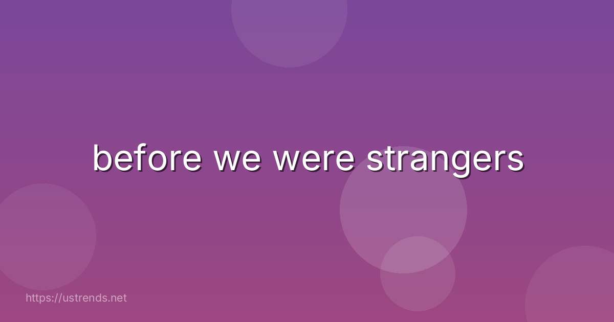 before we were strangers