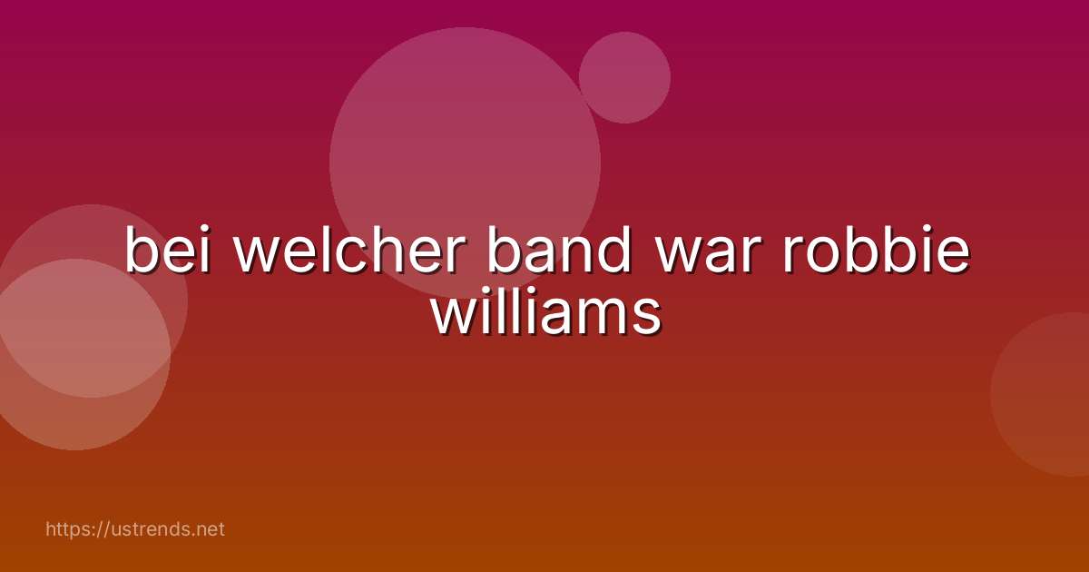 bei welcher band war robbie williams