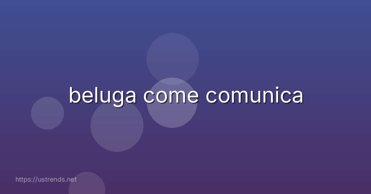 beluga come comunica