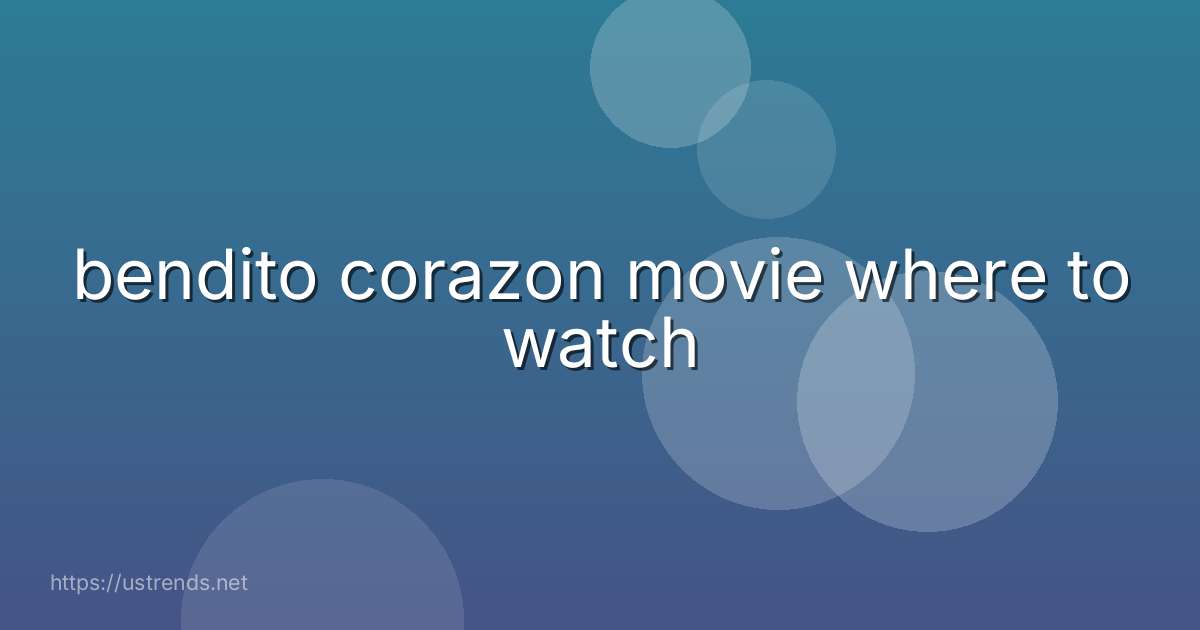 bendito corazon movie where to watch