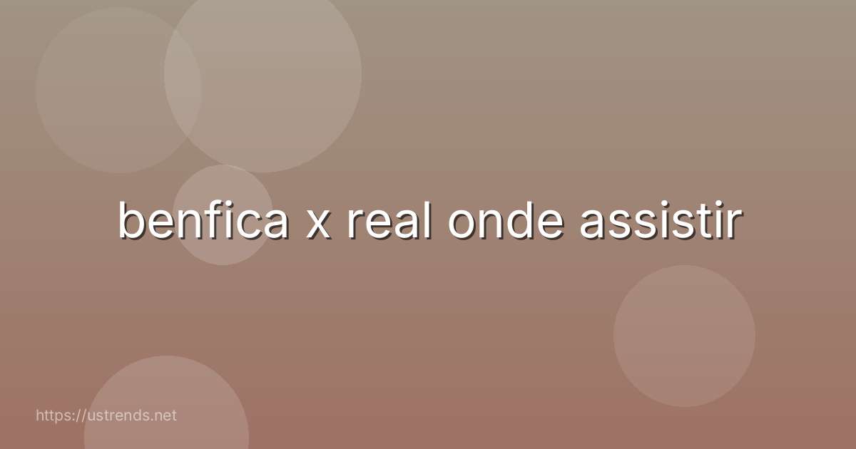 benfica x real onde assistir