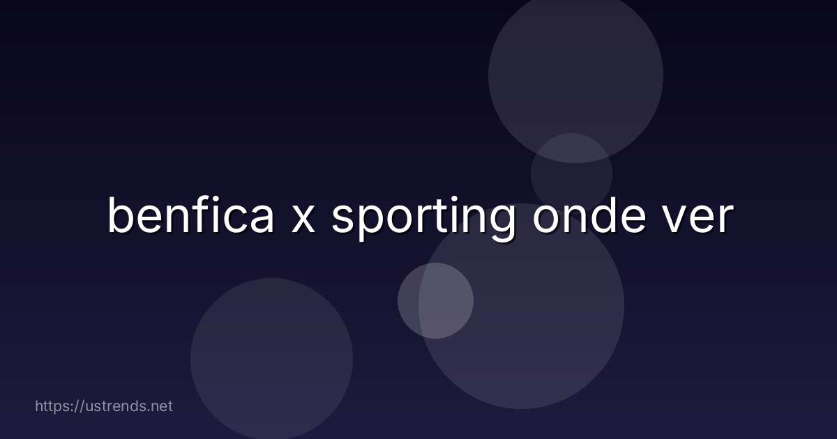 benfica x sporting onde ver