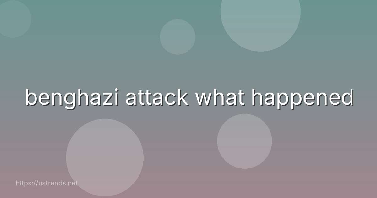 benghazi attack what happened