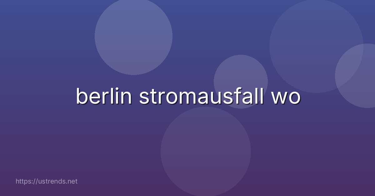 berlin stromausfall wo