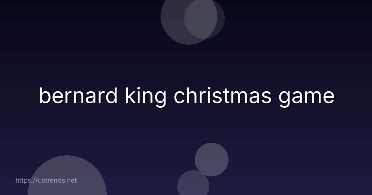 bernard king christmas game
