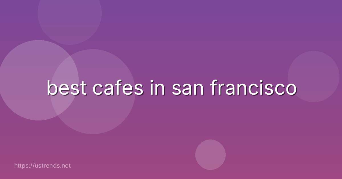 best cafes in san francisco