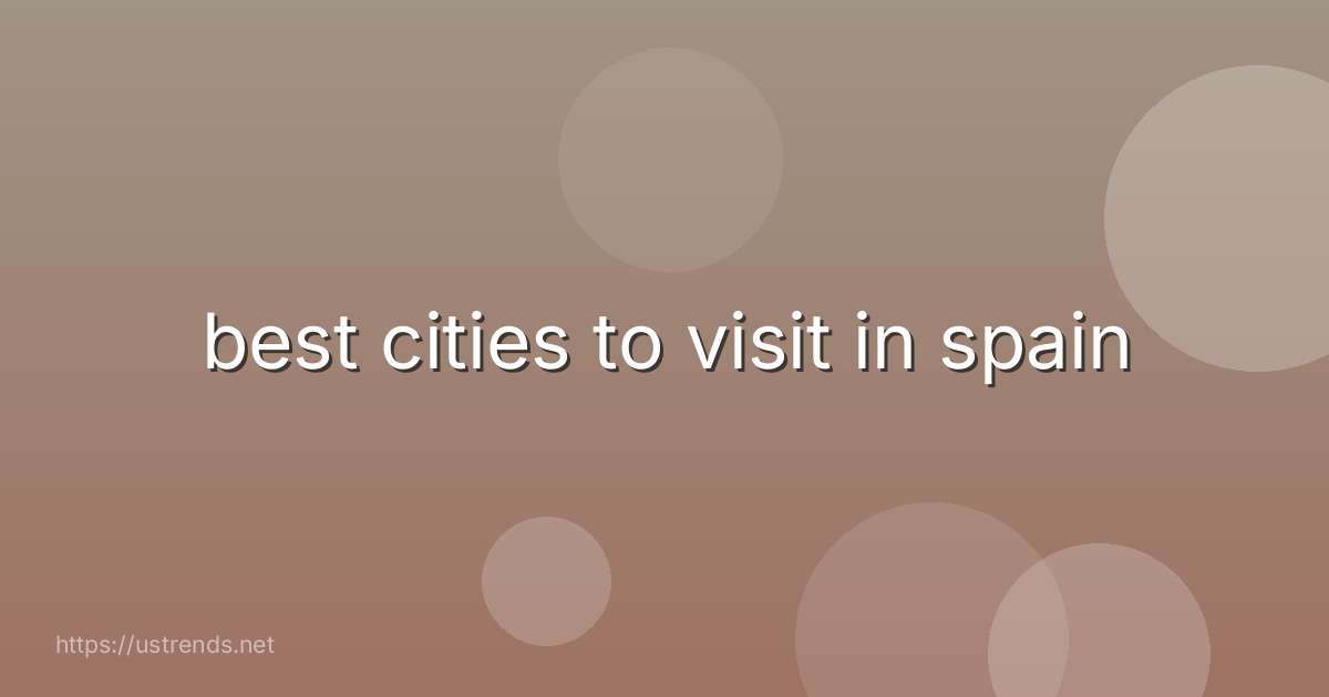 best cities to visit in spain
