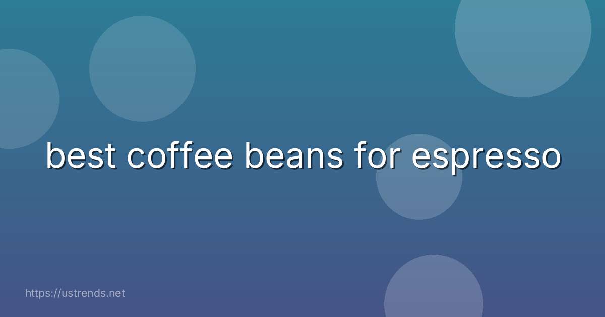 best coffee beans for espresso