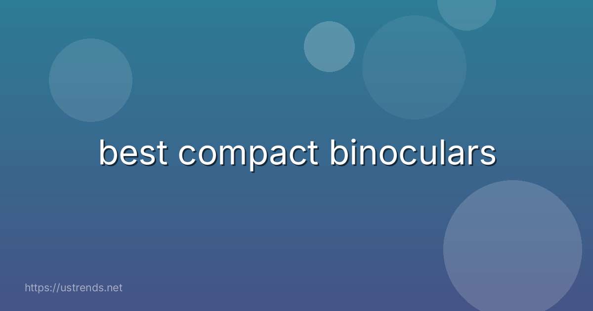 best compact binoculars