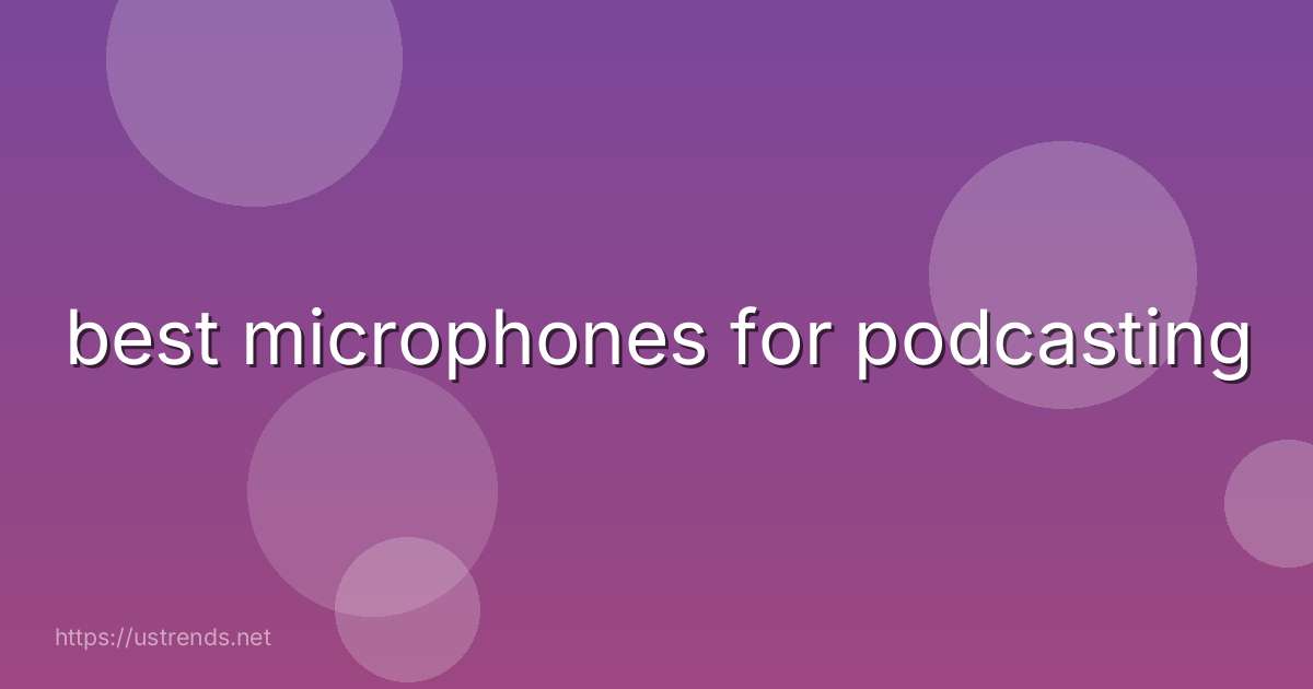 best microphones for podcasting