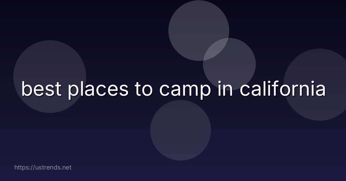 best places to camp in california