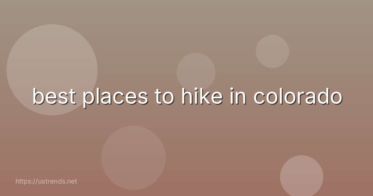 best places to hike in colorado