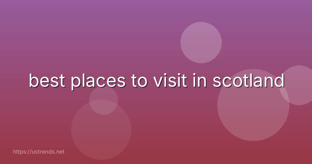 best places to visit in scotland