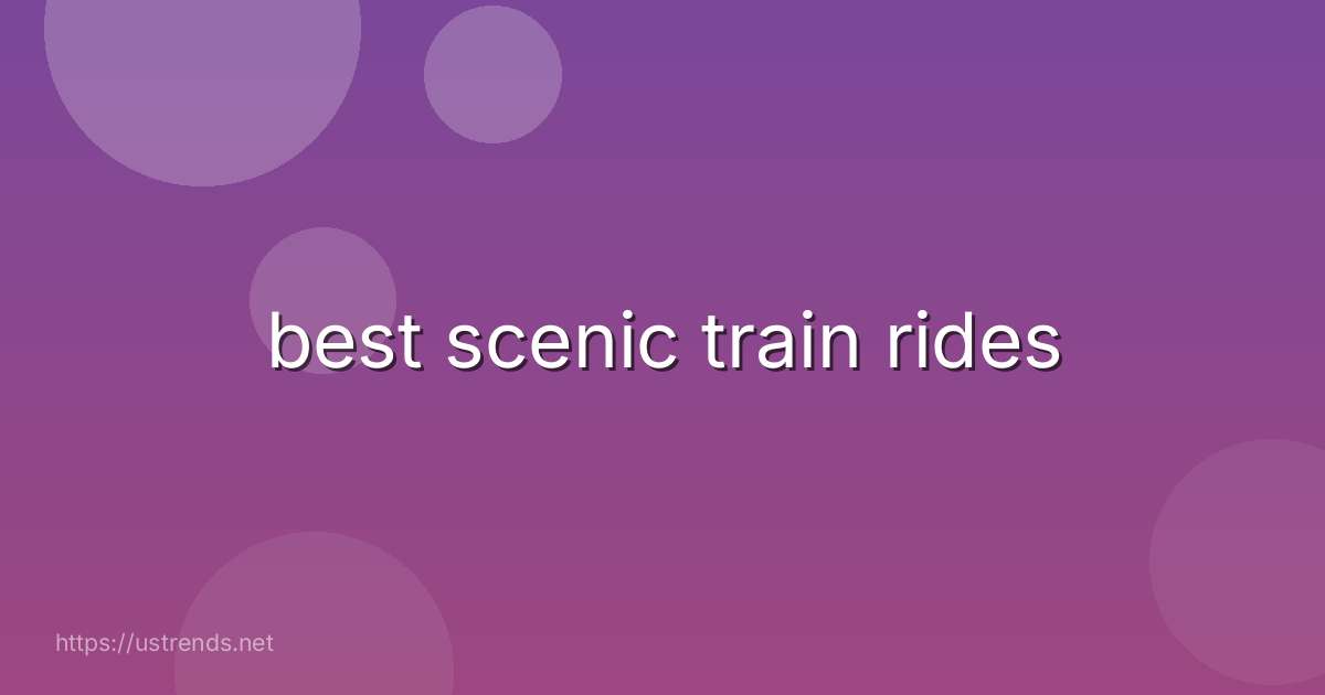 best scenic train rides