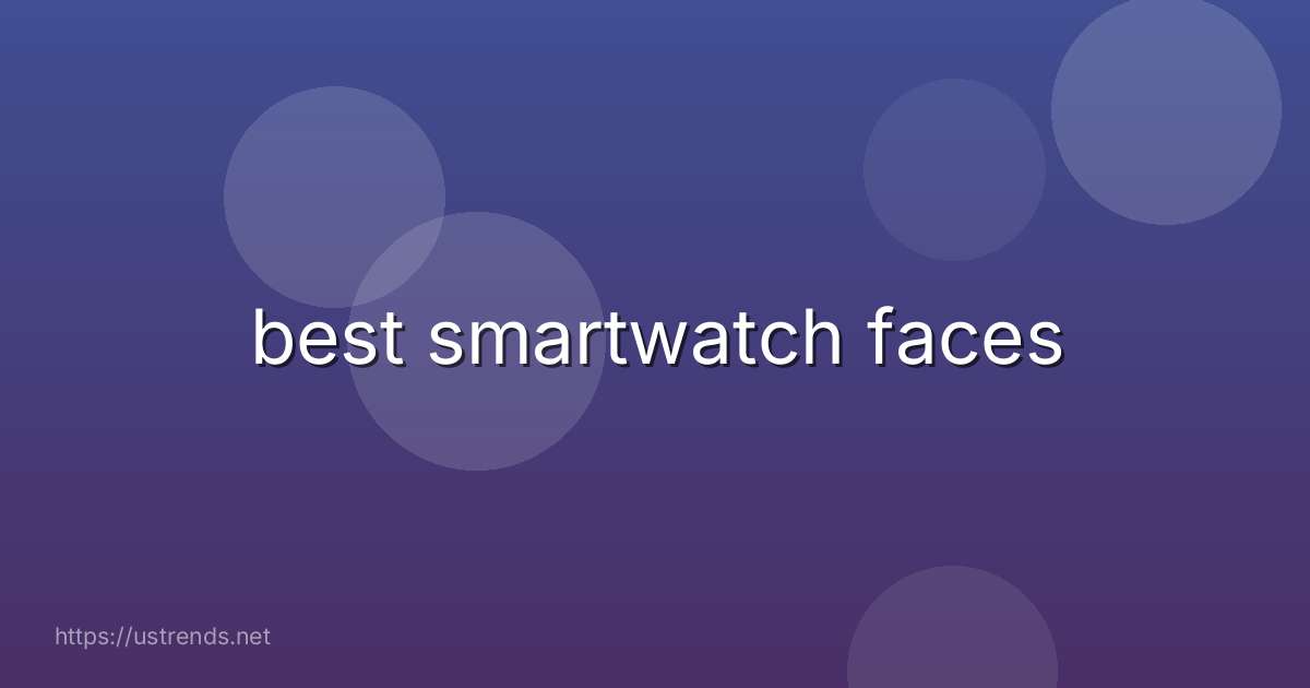 best smartwatch faces