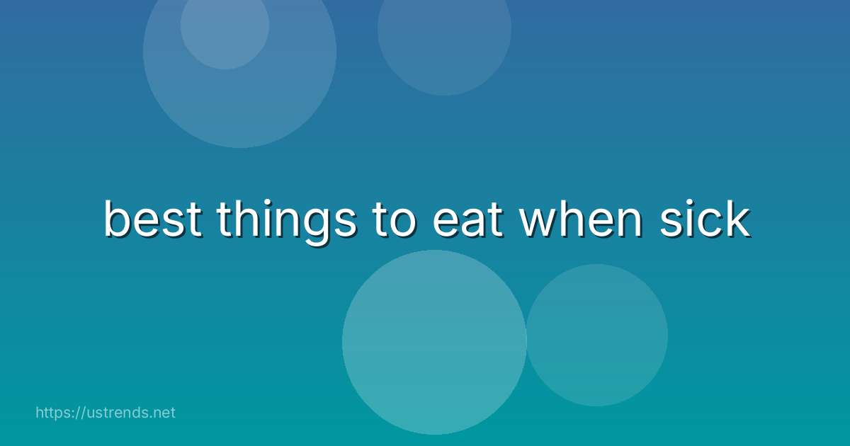 best things to eat when sick