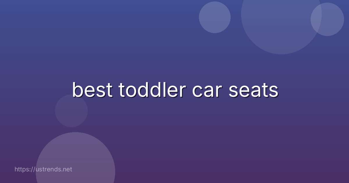 best toddler car seats