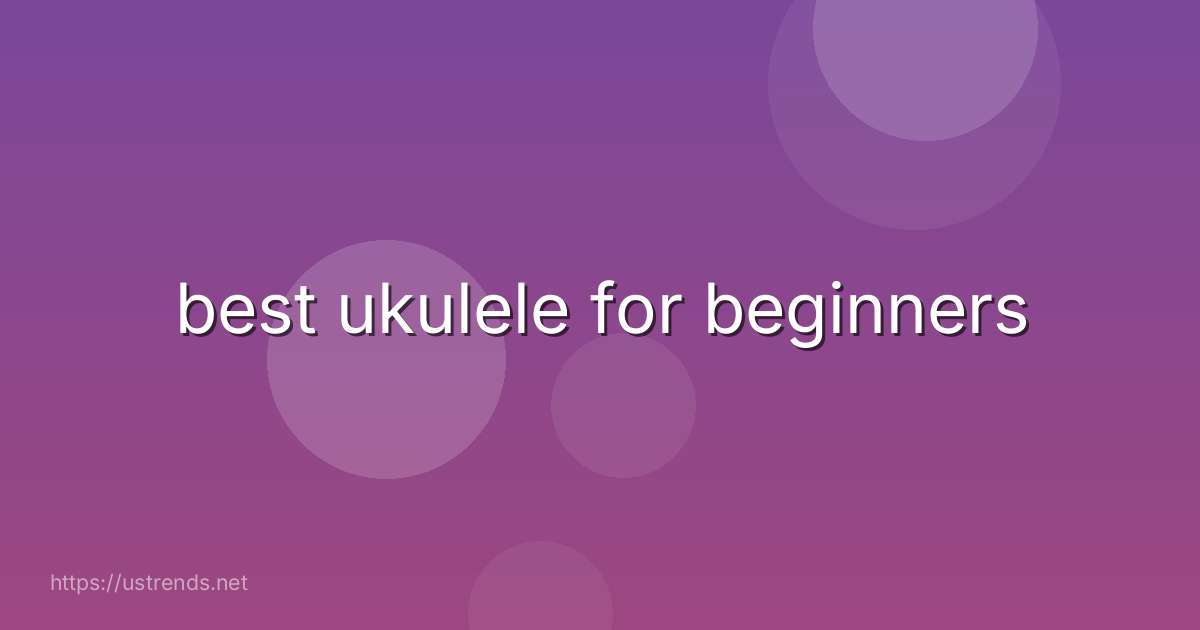 best ukulele for beginners