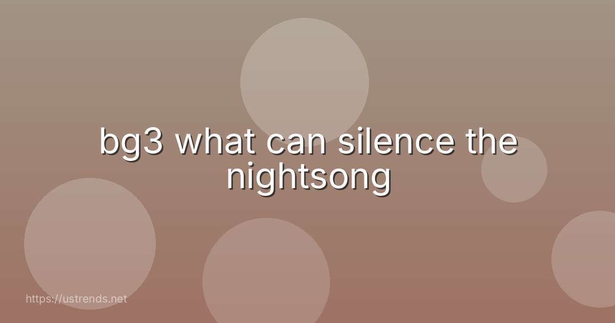 bg3 what can silence the nightsong
