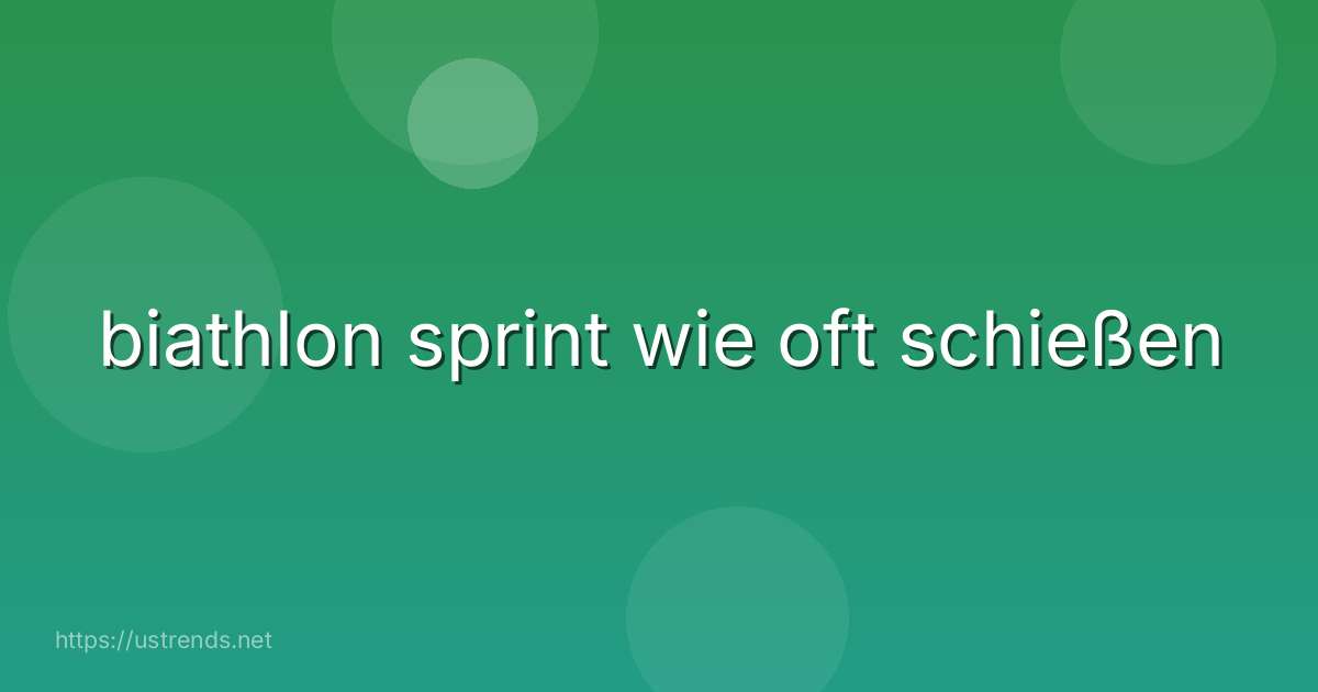 biathlon sprint wie oft schießen