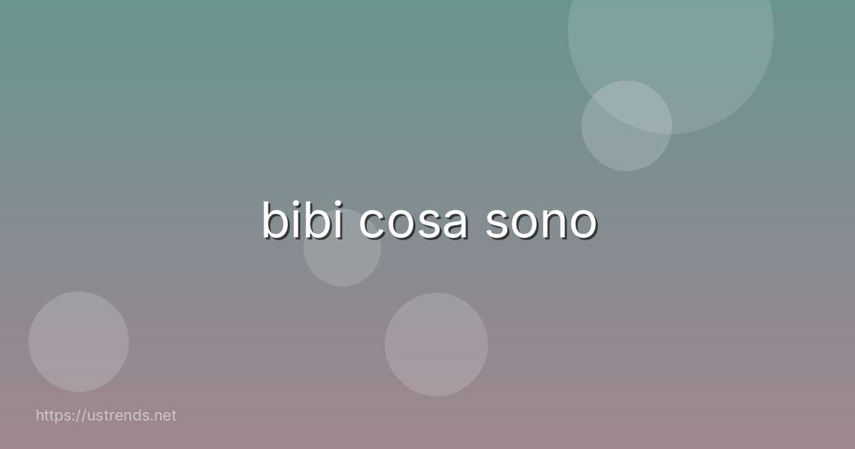 bibi cosa sono
