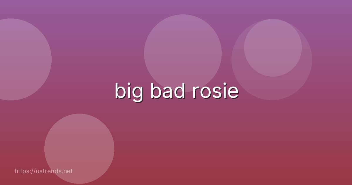 big bad rosie