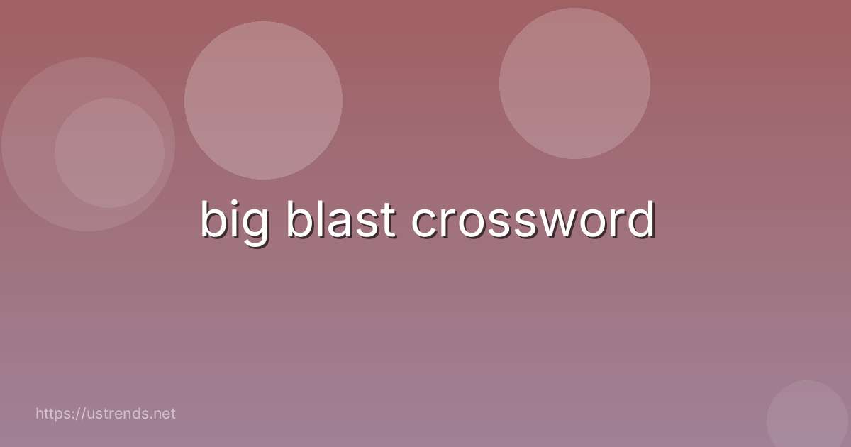 big blast crossword