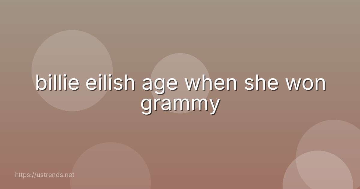 billie eilish age when she won grammy