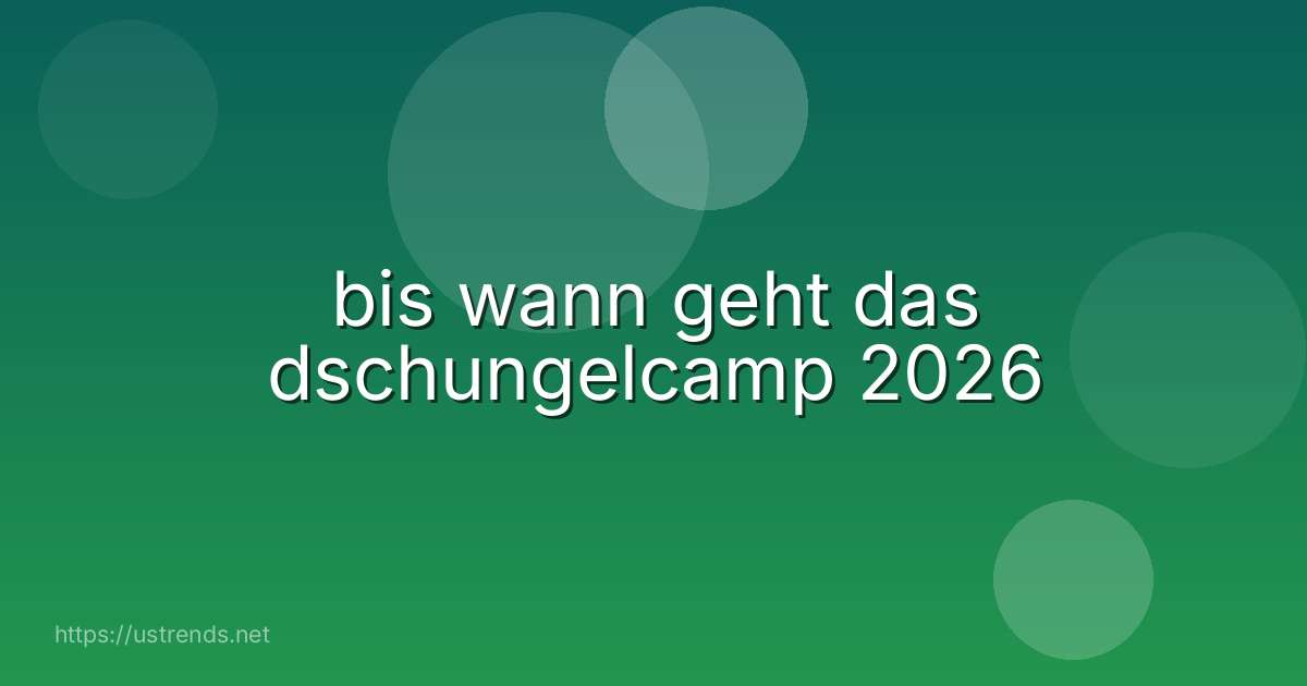 bis wann geht das dschungelcamp 2026