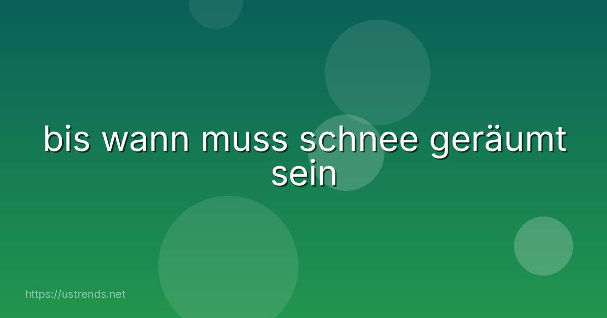 bis wann muss schnee geräumt sein