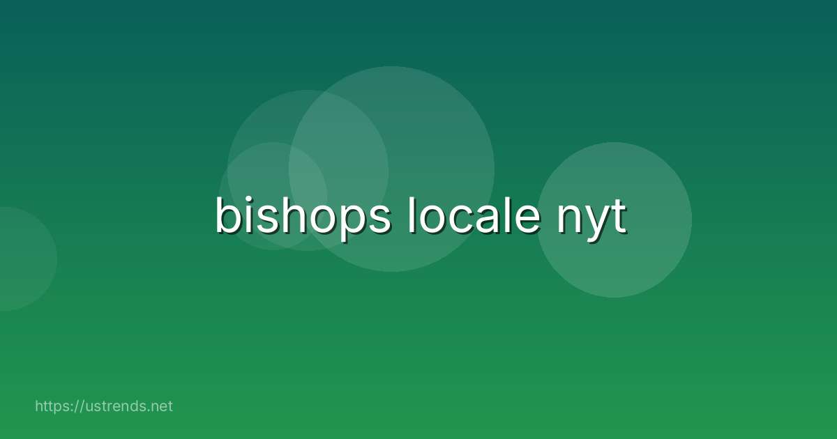 bishops locale nyt