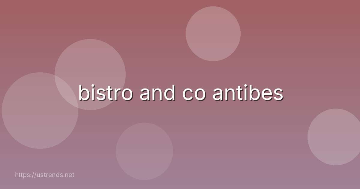 bistro and co antibes