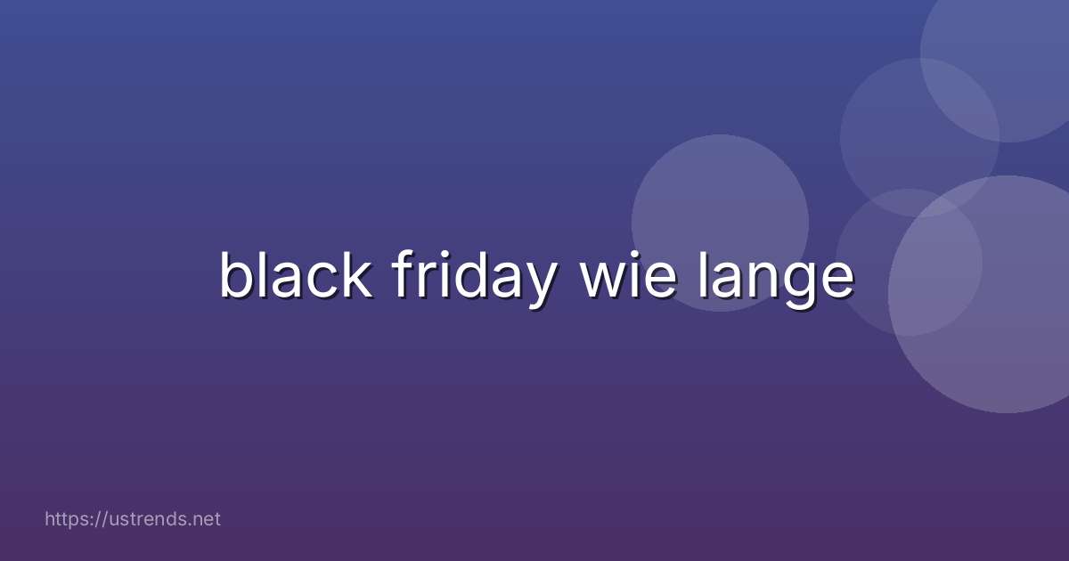 black friday wie lange