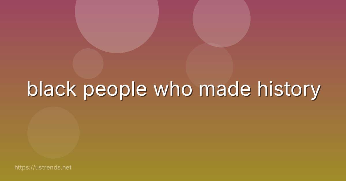 black people who made history