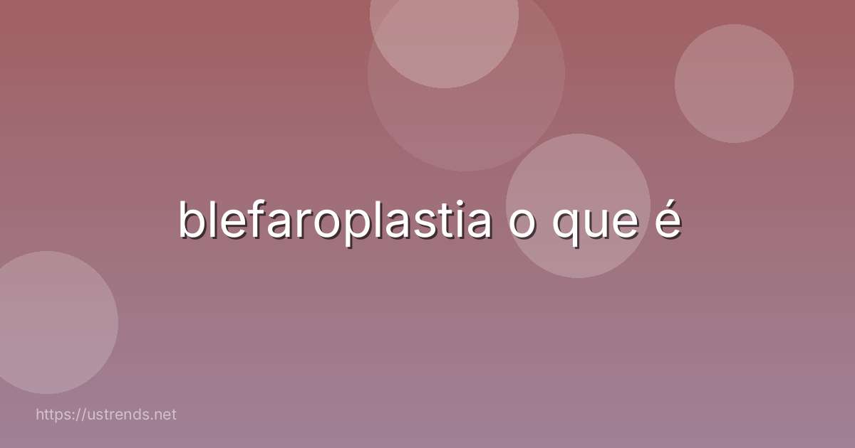 blefaroplastia o que é