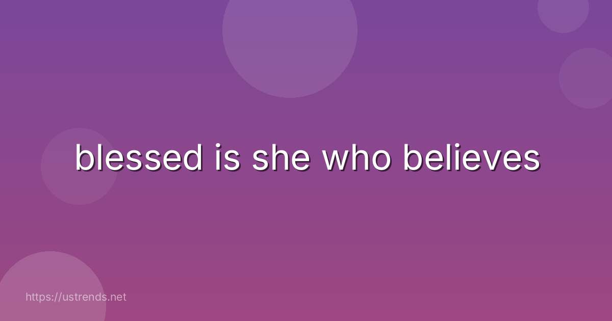 blessed is she who believes
